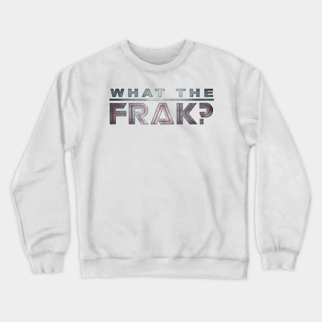 What The Frak? Crewneck Sweatshirt by SwanStarDesigns